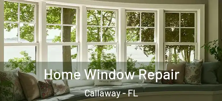  Home Window Repair Callaway - FL