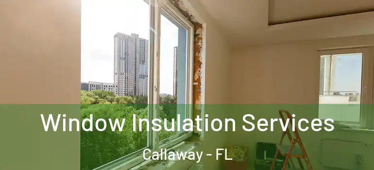  Window Insulation Services Callaway - FL
